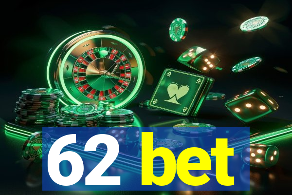 62 bet